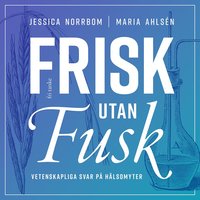 bokomslag Frisk utan fusk : Vetenskapliga svar på hälsomyter