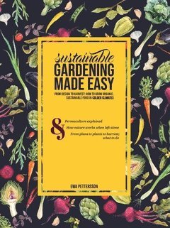 bokomslag Sustainable gardening made easy: From design to harvest: How to grow organic, sustainable food in cold climates