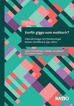 Andrea Geissinger, Monia Lougui, Linda Weidenstedt - Varför gigga som matkurir? : förutsättningar och förväntningar bakom okvalificerat gig-arbete, Häftad
