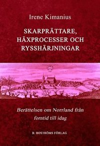 bokomslag Skarprättare, häxprocesser och rysshärjningar : berättelsen om Norrland, från forntid till idag