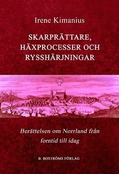 bokomslag Skarprättare, häxprocesser och rysshärjningar : berättelsen om Norrland, från forntid till idag