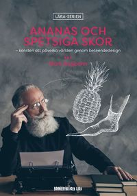 bokomslag Ananas och spetsiga skor - konsten att påverka världen genom beteendedesign