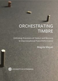 bokomslag Orchestrating timbre : unfolding processes of timbre and memory in improvisational piano performance