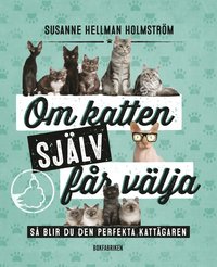 bokomslag Om katten själv får välja : så blir du den perfekta kattägaren