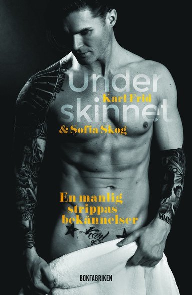 bokomslag Under skinnet : en manlig strippas bekännelser