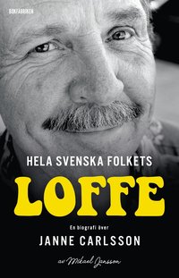 bokomslag Hela svenska folkets Loffe : en biografi över Janne Carlsson