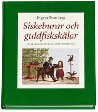 bokomslag Siskeburar och guldfiskskålar : ur sällskapsdjurens kulturhistoria