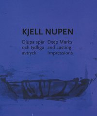 bokomslag Kjell Nupen : djupa spår och tydliga avtryck / Deep Marks and Lasting ...