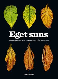 bokomslag Eget snus : Tobaksodling och snusrecept för husbehov