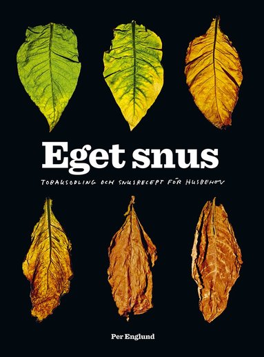 Per Englund - Eget snus : Tobaksodling och snusrecept för husbehov, Häftad