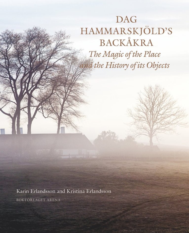 Dag Hammarskjöld's Backåkra : the magic of the place and the history of its objects 1