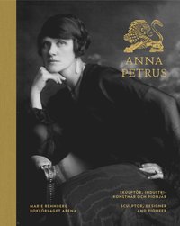 bokomslag Anna Petrus : skulptör, industrikonstnär och pionjär / Anna Petrus : sculptor, designer and pioneer