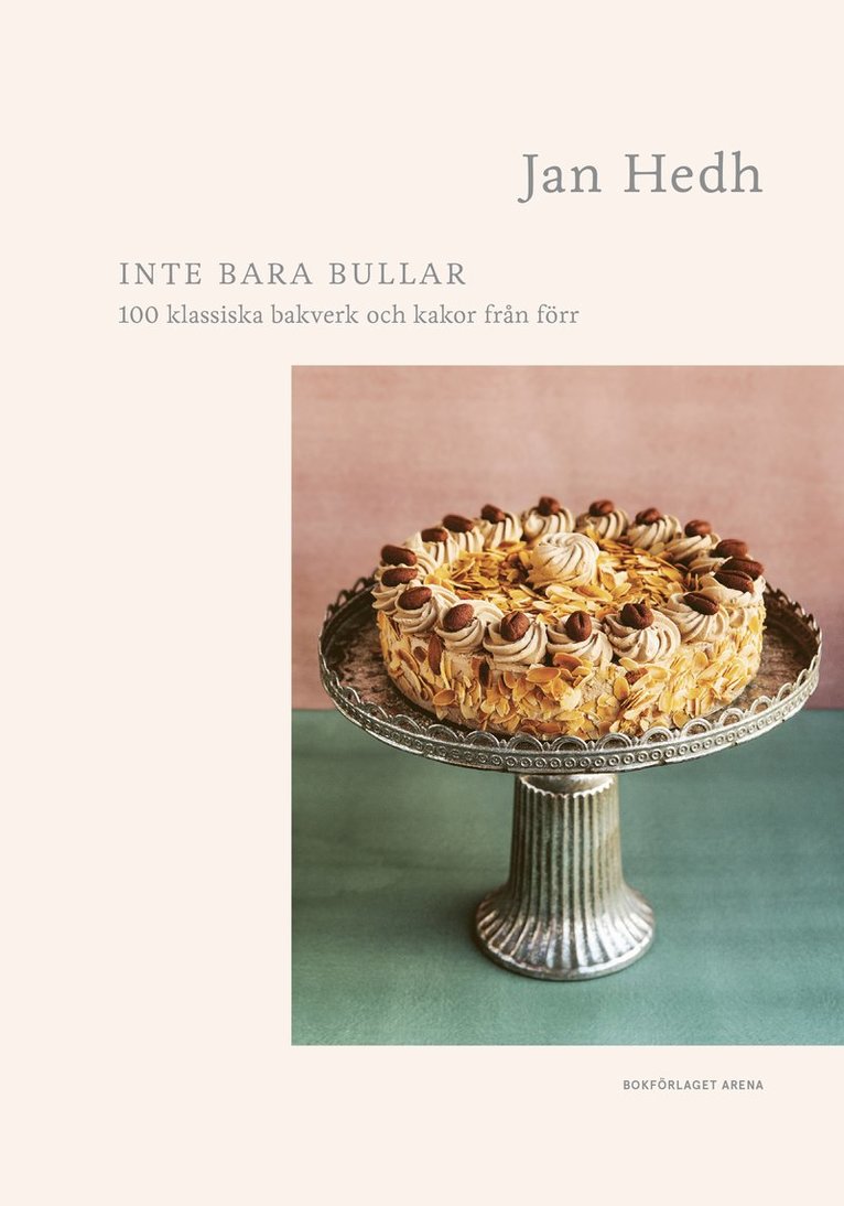 Inte bara bullar : 100 klassiska bakverk och kakor från förr 1