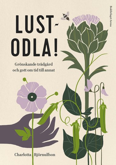 Charlotta Björnulfson - Lustodla! : grönskande trädgård och gott om tid till annat, Inbunden