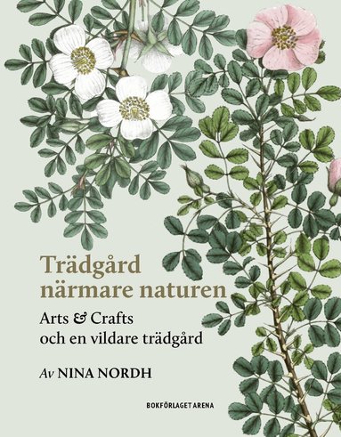Nina Nordh - Trädgård närmare naturen : Arts and Crafts och en vildare trädgård, Inbunden