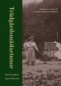 bokomslag Trädgårdsmästarinnor : hundra år av kamp för jämställd trädgårdsutbildning
