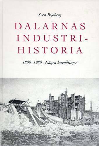 bokomslag Dalarnas Industrihistoria : 1800-1980 : Några Huvudlinjer