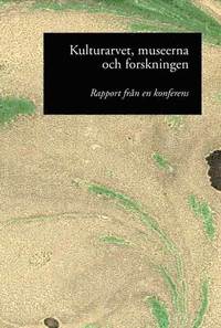 bokomslag Kulturarvet, museerna och forskningen : rapport från en konferens 13-14 nov