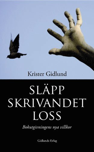 Släpp skrivandet loss! : bokutgivningens nya villkor 1