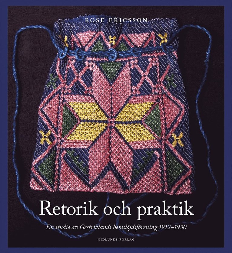 Retorik och praktik : En studie av Gestriklands hemslöjdsförening 1912-1930