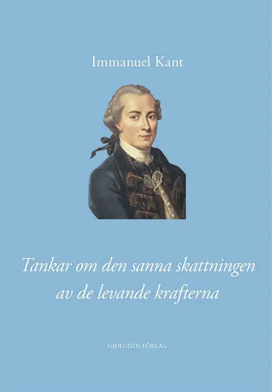 Immanuel Kant - Tankar om den sanna skattningen av de levande krafterna, Inbunden