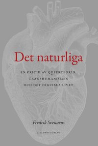 bokomslag Det naturliga : en kritik av queerteorin, transhumanismen och det digitala