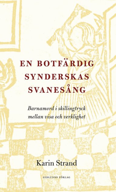 bokomslag En botfärdig synderskas svanesång : barnamord i skillingtryck mellan visa och verklighet