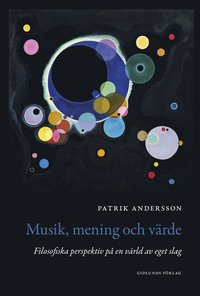 bokomslag Musik, mening och värde : filosofiska perspektiv på en värld av eget slag