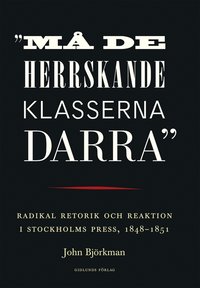 bokomslag "Må de herrskande klasserna darra" : radikal retorik och reaktion i Stockholms press, 1848-1851