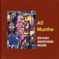 bokomslag Alf Munthe : den mjuka arkitekturens mästare