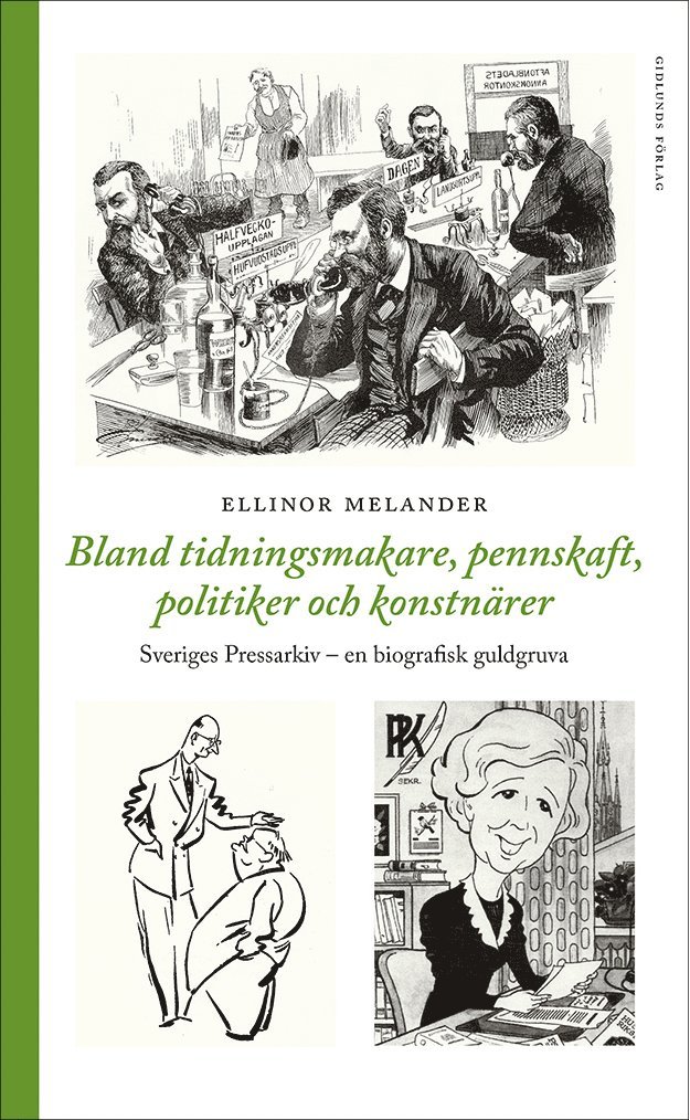 Ellinor Melander - Bland tidningsmakare, pennskaft, politiker och konstnärer : Sveriges Pressarkiv - en biografisk gukdgruva, Inbunden