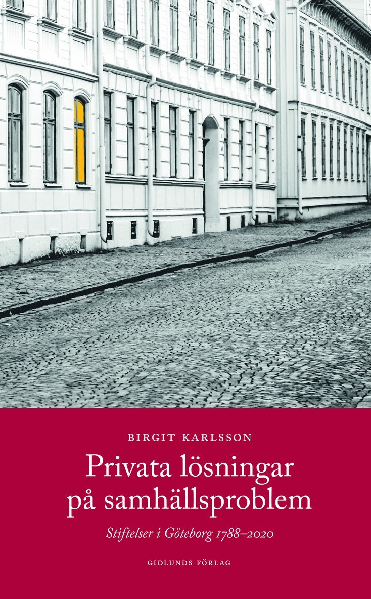 Privata lösningar på samhällsproblem : stiftelser i Göteborg 1788-2020 1