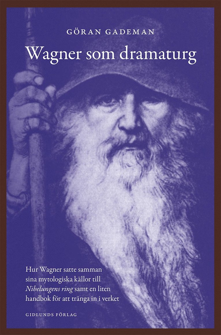 Göran Gademan - Wagner som dramaturg : hur Wagner satte samman sina mytologiska källor till Nibelungens ring samt en liten handbok för att tränga in i verket, Häftad