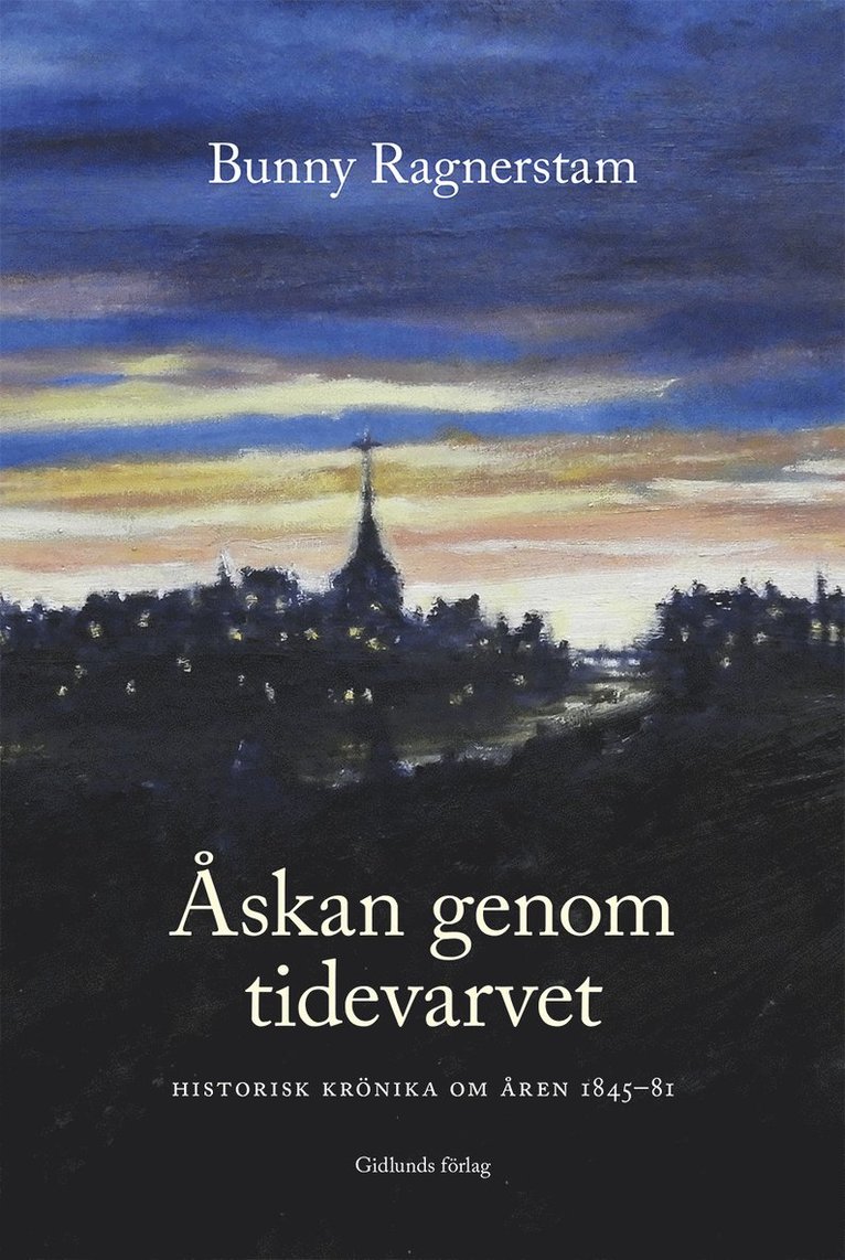 Bunny Ragnerstam - Åskan genom tidevarvet : historisk krönika om åren 1845-81, Inbunden