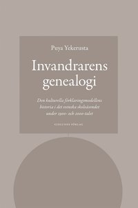 bokomslag Invandrarens genealogi : den kulturella förklaringsmodellens historia i det svenska skolväsendet under 1900- och 2000-talet