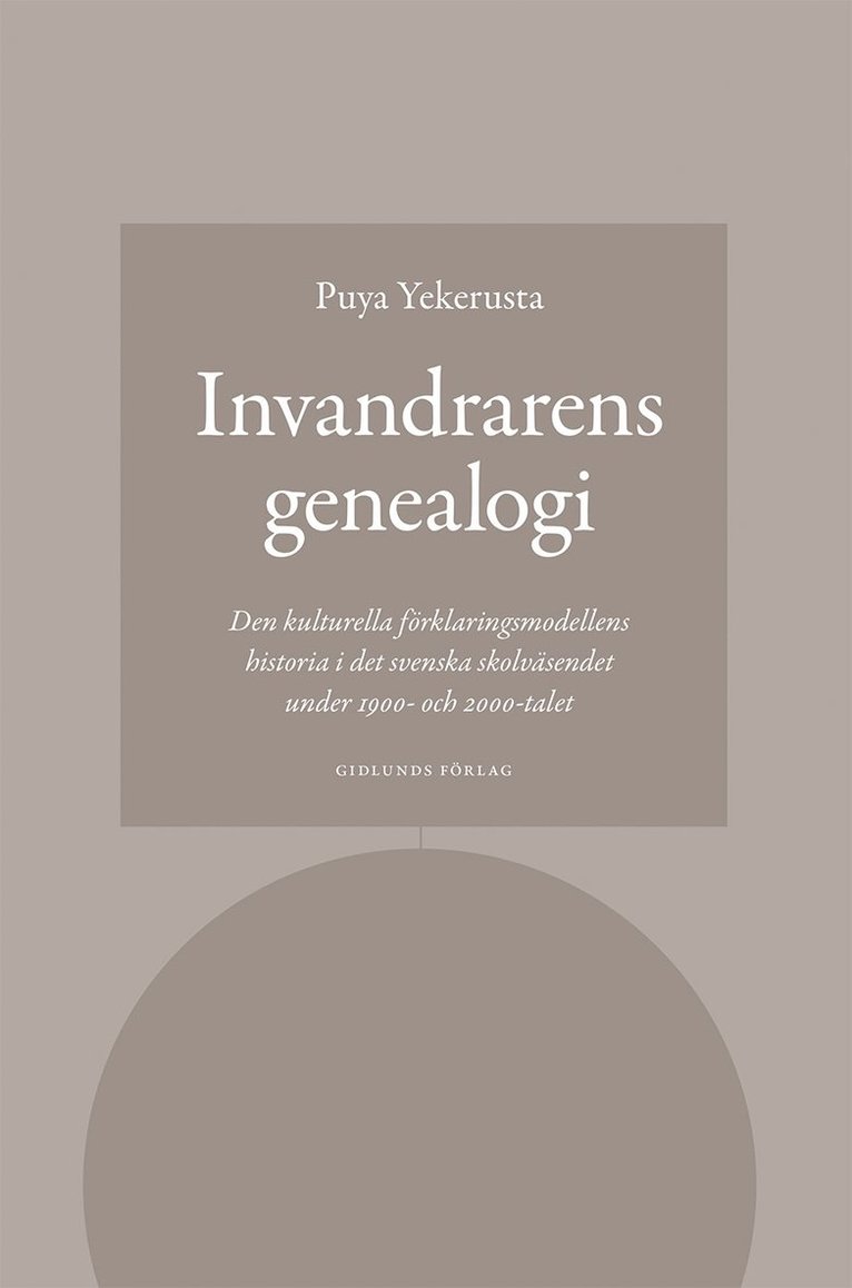 Invandrarens genealogi : den kulturella förklaringsmodellens historia i det svenska skolväsendet under 1900- och 2000-talet 1