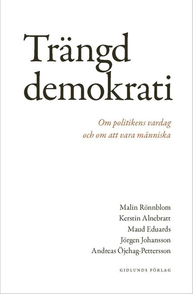 bokomslag Trängd demokrati : om politikens vardag och om att vara människa