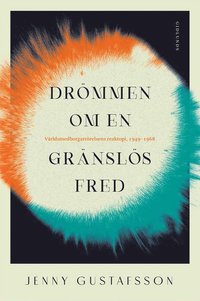 bokomslag Drömmen om en gränslös fred : Världsmedborgarrörelsens reaktopi, 1949-1968