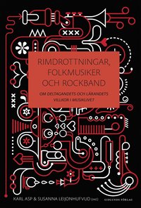 bokomslag Rimdrottningar, folkmusiker och rockband : om deltagandets och lärandets villkor i musiklivet