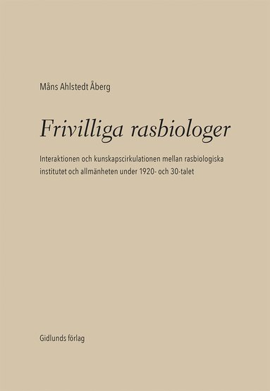 bokomslag Frivilliga rasbiologer : interaktionen och kunskapscirkulationen mellan rasbiologiska institutet och allmänheten under 1920- och 1930-talet
