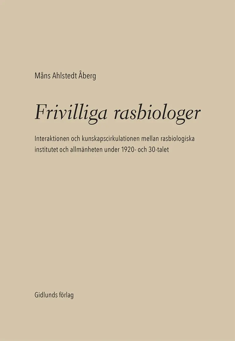 Frivilliga rasbiologer : interaktionen och kunskapscirkulationen mellan rasbiologiska institutet och allmänheten under 1920- och 1930-talet