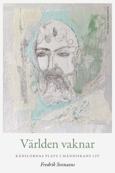 Fredrik Svenaeus - Världen vaknar : känslornas plats i människans liv, Häftad