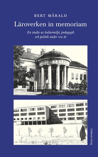 bokomslag Läroverken in memoriam : en studie av kulturmiljö, pedagogik och politik under 100 år