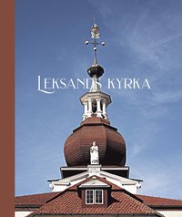 bokomslag Leksands kyrka - Historia, miljöer, inventarier