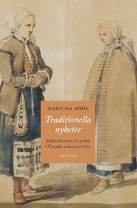 bokomslag Traditionella nyheter : kläder, ekonomi och politik i Virestads socken 1750-1850