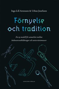 bokomslag Förnyelse och tradition : en ny modell för samarbete mellan kulturarvsutbildningar och universitetsmuseer