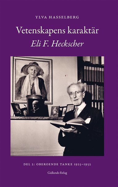 bokomslag Vetenskapens karaktär : Eli F. Heckscher. Del 2, Oberoende tanke 1925-1952