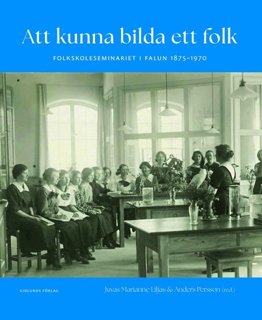 Juvas Marianne Liljas, Anders Persson, Lars Petterson, Emil Marklund, Ulrika Norburg, Agneta Linné, Staffan Selander, Jörgen Dimenäs, Anders Blomqvist, Urban Claesson - Att kunna bilda ett folk : folkskoleseminariet i Falun 1875-1970, Kartonnage