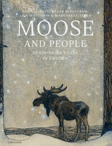 Kjell Danell, Roger Bergström, Leif Mattsson, Margareta Stéen - Moose and people during 8000 years in Sweden, Inbunden