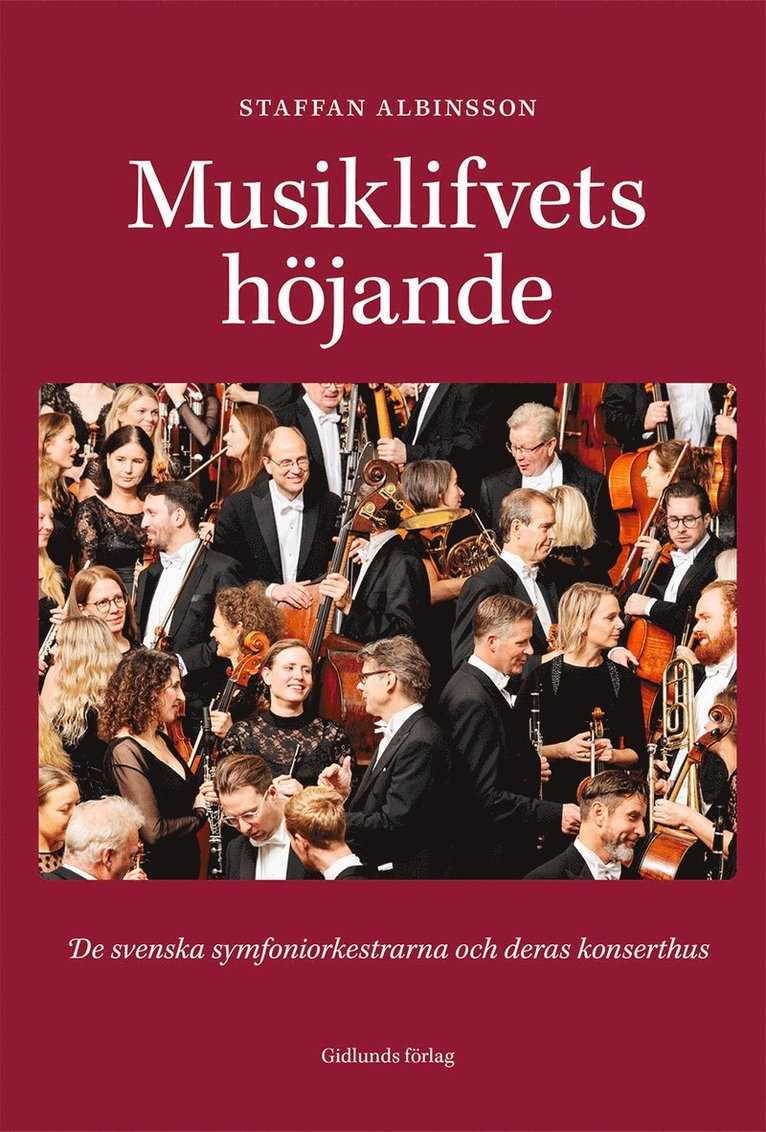 Staffan Albinsson - Musiklifvets höjande : de svenska symfoniorkestrarna och deras konserthus, Inbunden